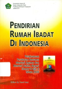 Pendirian Rumah Ibadat di Indonesia Pelaksanaan Peraturan Bersama Menteri Agama Dan Menteri Dalam Negri Nomor 9 Dan 8 Tahun 2006