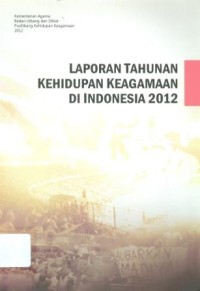 Laporan Tahunan Kehidupan Keagamaan di Indonesia Tahun 2012