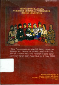 Sikap Pemuka Agama Terhadap Kebijakan Pemerintah Bidang Keagamaan (Sikap Pemuka Agama Terhadap SKB Menag,Jagung dan Mendagri No.3 Tahun 2008 No.Kep.03/A/JA/2008 dan No.19 Tahun 2008 serta Peraturan Bersama Menteri Agama dan Menteri Dalam Negeri No.9 dan 8