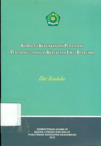 Kompilasi Kebijakan dan Peraturan Perundang-Undangan Kerukunan Umat Beragama : Edisi Kesebelas