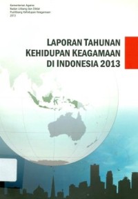 Laporan Tahunan Kehidupan Keagamaan di Indonesia 2013