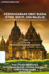 Keberagaman Umat Budha (Etnis, Sekte, dan Majelis) Keragaman Majelis di Kalangan Umat Buddha di Indonesia : Laporan Penelitian