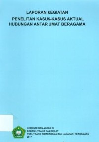 Penelitian Kasus-Kasus Aktual Hubungan Antar Umat Beragama : Laporan Kegiatan