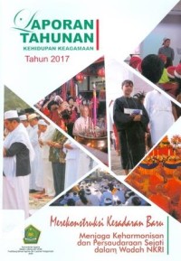 Laporan Tahunan Kehidupan Tahun 2017 Merekonstruksi Kesadaran Baru Menjaga Baru Menjaga Keharmonisan dan Persaudaraan Sejati dalam Wadah NKRI