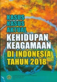 Kasus-Kasus Aktual Kehidupan Keagamaan di Indonesia Tahun 2018