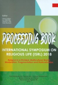 Proceeding Book International Symposium on Religious Life (ISRL) 2018 Religion in a Divided, Multicultural World: Moderation, Fragmentation and Radicalization