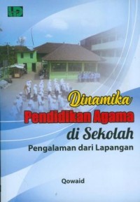 Dinamika Pendidikan Agama di Sekolah : Pengalaman dari Lapangan