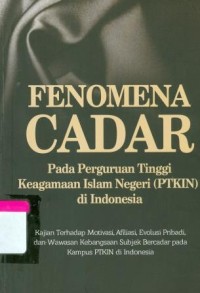 Fenomena Cadar pada Perguruan Tinggi Keagamaan Islam Negeri (PTKIN) di Indonesia : Kajian Terhadap Motivasi, Afiliasi, Evolusi Pribadi, dan Wawasan Kebangsaan Subjek Bercadar pada Kampus PTKIN di Indonesia