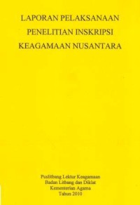 Laporan Pelaksana Penelitian Inskripsi Keagamaan Nusantara