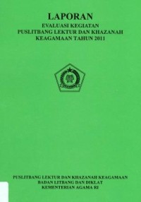 Laporan Evaluasi Kegiataan Puslitbang Lektur Dan Khazana Keagamaan Tahun 2011