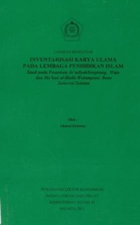 Laporan Penelitian Inventarisasi Karya Ulama Pada Lembaga Pendididkan Islam Studi pada Pesantren As Ã¡diyah Sengkang ,Wajo dan Ma'had al-hadis Watampone,Bone Sulawesi Selatan