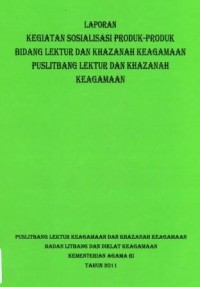 Laporan Kegiatan Sosialisasi Produk-Produk Bidang Lektur Dan Khazanah Keagamaan Puslitbang Lektur Dan Khazanah Keagamaan