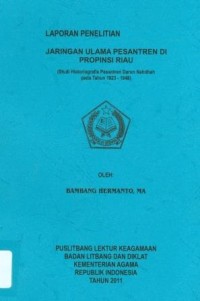 Laporan Penelitian Jaringan Ulama Pesantren Di Provinsi RIAU ( Studi Historiografis Darun Nahdhah pada Tahun 1923 -1948)