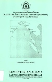 Laporan Hasil Penelitian Jejak Komunitas Muslim Di Burma (Mynmar) (Fakta Sejarah Yang Terabaikan)