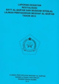 Laporan Kegiatan Revitalisasi Bayt Al-QurÃ¡n Dan Museum Istiqlal Lajnah Pentashihan Mushaf Al-QurÃ¡n Tahun 2012