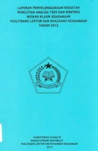 Laporan Penyelenggaraan Kegiatan Penelitian Analisa Teks Dan Konteks Naskah Klasik Keagamaan Puslitbang Lektur Dan Khazanah Keagamaan Tahun 2012