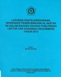 Laporan Penyelenggaraan : Workshop Penterjemahan Al-Qur'an ke Dalam Bahasa Daerah Puslitbang Lektur Dan Khazanah Keagmaan Tahun 2012