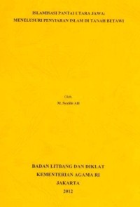 Islamisasi Pantai Utara Jawa : Menelusuri Penyiaran Islam Di Tanah Betawi
