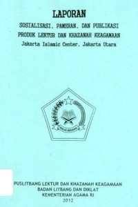 Laporan Sosialisasi,pameran,Dan Publikasi Produk Lektur Dan Khazanah Keagamaan Jakarta Islamic Center,Jakarta UTara