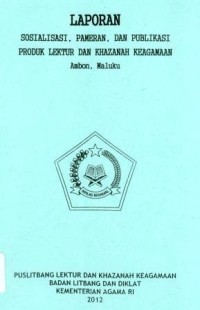 Laporan Sosialisasi,Pameran,Dan Publikasi Produk Lektur dan Khazanah Keagamaan Ambon,Maluku