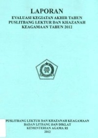 Laporan Evaluasi Kegiatan Akhir Tahun Puslitbang Lektur dan Khazanah Keagamaan Tahun 2012