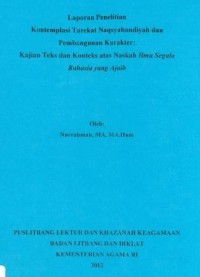 Laporan Penelitian Kontemplasi Tarekat Naqsyabandiyah Dan Pembangunan Karakter : Kajian Teks Dan Konteks Atas Naskah Ilmu Segala Rahasia Yang Ajaib.