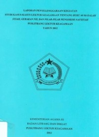 Laporan Penyelenggaraan Kegiatan Studi Kasus-Kasus Lektur Keagamaan Tentang Buku 40 Masalah Syiah, Gerakan NII, Dan Pilar-Pilar Pengokoh Nafsiyah Puslitbang Lektur Keagamaan Tahun 2012