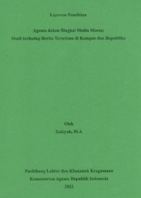Laporan Penelitian Agama Bingkai Media Massa; Studi Terhadap Berita Terorisme Di Kompas Dan Republika