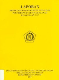 Laporan Penyelenggaraan Penyusunan dan Penerbitan Buletin Khazanah Keagamaan 2013