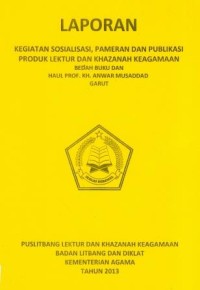 Laporan Kegiatan Sosialisasi, Pameran dan Publikasi Produk Lektur dan Khazanah Keagamaan Bedah Buku dan Haul Prof. KH. Anwar Musaddad Garut