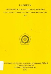 Laporan Pengmbangan Kualitas Manajemen Puslitbang Lektur dan Khazanah Keagamaan 2013