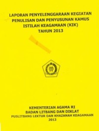 Laporan Penyelenggaraan Kegiatn Penulisan dan Penyusunan Kamus Istilah Keagamaan (KIK) Tahun 2013