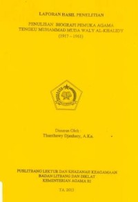 Laporan Hasil Penelitian Penulisan Biografi Pemuka Agama Tengku Muhammad Muda Waly Al-Khalidy (1917-1961)