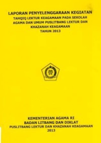 Laporan Penyelenggaraan kegiatan Tahqiq Lektur Keagamaan Pada Sekolah Agama dan Umum Laporan Penyelenggaraan Kegiatan Tahqiq Lektur Keagamaan Pada Sekolahy Agama Dan Umum Puslitbang Lektur dan Khazanah Keagamaan Tahun 2013