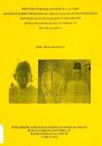 Penulisan Biografi Pemuka Agama: Kiai Haji Raden Muhammad Adnan, Kiai Haji Imam Ghazali, dan Kiai Haji Muslim Rifa'i Imampuro (Para Pelopor Dunia Pendidikan Di Surakarta)