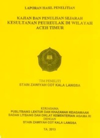 Laporan Hasil Penelitian Kajian dan Penulisan Sejarah Kesultanan Peureulak di Wilayah Aceh Timur