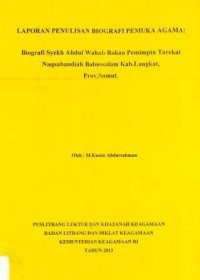 Laporan Penulisan Biografi Pemuka Agama: Biografi Syekh Abdul Wahab Rokan Pemimpin Tarekat Naqsabandiah Babussalam Kab. Langkat, Prov. Sumut.