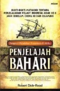 Penjelajah bahari: pengaruh peradaban nusantara di afrika bukti-bukti mutakhir tentang penjelajahan pelaut Indonesia abad ke-5 jauh sebelum Cheng Ho dan Colombus