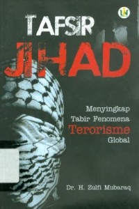 Tafsir Jihad : Menyingkap Tabir Fenomena Terorisme Global