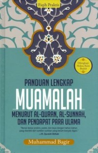 Panduan Lengkap Muamalah : Menurut Al-Quran, Al-Sunah, dan Pendapat Para Ulama