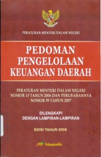 Pedoman Pengelolaan Keuangan Daerah : Peraturan Menteri Dalam Negeri Nomor 13 Tahun 2006 dan Perubahannya Nomor 59 Tahun 2007