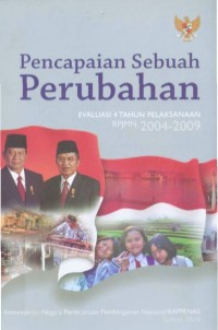 Pencapaian Sebuah Perubahan : Evaluasi 4 Tahun Pelaksanaan RPJMN 2004-2009