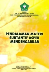 Diklat Teknis Tingkat Dasar Bagi Guru Pembelajaran Bahasa Indonesia Madrasah Ibtidaiyah Pendalaman Materi Substantif Aspek Mendengarkan;Modul Diklat Teknis Tingkat Dasar Bagi Guru Pembelajaran Bahasa Indonesia Madrasah Ibtidaiayah