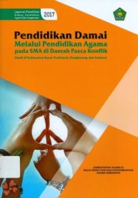 Pendidikan Damai Melalui Pendidikan Agama Pada Sma DI Daerah Pasca Konflik [ Studi Di Kalimantan Pontianak, Bengkayang dan Sambas ]: Laporan Penelitian Bidang Pendidikan Agama dan Keagamaan