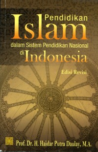 Pendidikan Islam dalam Sistem Pendidikan Nasional di Indonesia (Edisi Revisi)