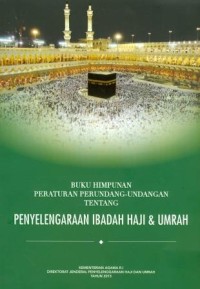 Buku himpunan peraturan perundang-undangan tentang penyelenggaraan ibadah haji dan umrah