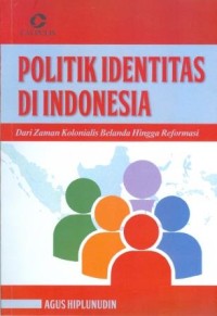 Politik Identitas di Indonesia: Dari Zaman Kolonialis Belanda Hingga Reformasi