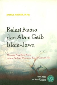 Relasi kuasa dan alam gaib Islam-Jawa: mitologi Nyai Roro Kidul dalam naskah wawacan sunan gunung jati