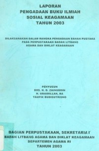 Pengadaan Buku Ilmiah Sosial Keagamaan Tahun 2003 Dilaksanakan Dalam Rangka Pengadaan Bahan Pustaka Pada Perpustakaan Badan Litbang Agama dan Diklat Keagamaan : Laporan