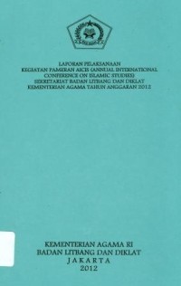 Laporan Pelaksanaan Kegiatan Pameran AICIS IAnnual INternational Conference On Islamic Studies) Sekretariat Badan Litbang dan Diklat T.A.2012